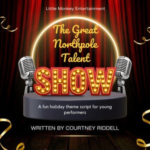 Op de afbeelding: Een rode gordijn achtergrond met een gloeiende gele cirkel rond de tekst "The Great Northpole Talent Show". Twee vintage microfoons bevinden zich aan weerszijden van de tekst. De tekst hieronder luidt "A fun holiday theme script for young performers" en "WRITTEN BY COURTNEY RIDDELL".