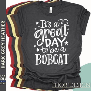 It&#39;s a great day to be a Bobcat Shirt - Bobcats Spirit Wear - Bobcat School Shirt - School Mascot - Bobcats - Teacher - Counselor Shirt