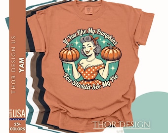 If You Like My Pumpkins You Should See My Pie T-Shirt, Funny Thanksgiving Comfort Colors Tee, Humorous Fall Pumpkin Shirt Thanksgiving Humor