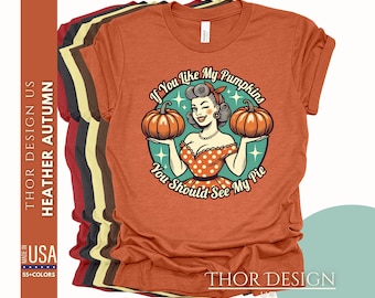 If You Like My Pumpkins You Should See My Pie T-shirt | Funny Pumpkin Shirt | Funny Thanksgiving Shirt | Funny Fall Tee
