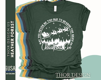 May You Never Be Too Old to Search the Skies on Christmas Eve T-Shirt, Santa & Reindeer Tee, Reindeer Dreamers Shirt, Christmas Shirt