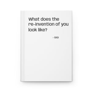 May include: A white journal with the text "What does the re-invention of you look like?" and the name "- GIGI" printed in black. The journal has a clean, minimalist design.