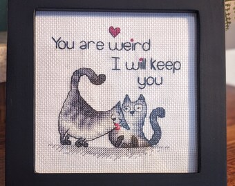 You are Weird I Will Keep You - Finished Valentines Cross Stitch Wall Art