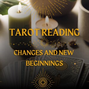 May include: Tarot cards spread out on a table with candles and other decorative items. The text "Tarot Reading Changes and New Beginnings" is displayed in gold lettering.