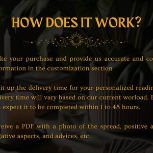 May include: A black and gold graphic with the text "HOW DOES IT WORK?" and three bullet points describing the process of purchasing a personalized reading. The bullet points include information about making a purchase, waiting for delivery, and receiving a PDF with a photo of the spread, positive aspects, negative aspects, and advice.