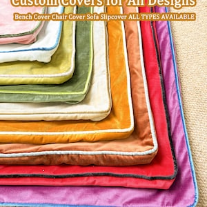 May include: A collection of rectangular velvet fabric covers in various colors including pink, white, olive green, beige, orange, red, and purple, each with contrasting piping. Text reads: Custom Covers for All Designs, Bench Cover Chair Cover Sofa Slipcover ALL TYPES AVAILABLE.