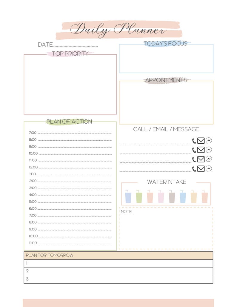 May include: A daily planner template featuring sections for date, top priority, today's focus, appointments, a plan of action with hourly slots from 7:00 to 11:00, call/email/message icons, water intake tracker with eight cup icons, and a note section.