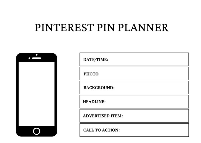 May include: A black and white Pinterest Pin Planner template featuring a smartphone icon on the left and a list of fields on the right including DATE/TIME, PHOTO, BACKGROUND, HEADLINE, ADVERTISED ITEM, and CALL TO ACTION for organizing social media content.