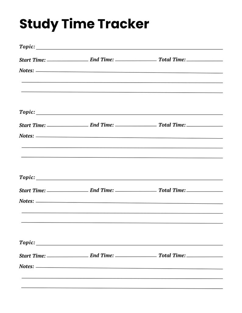May include: A black and white Study Time Tracker printable sheet featuring four identical sections. Each section includes lines for Topic, Start Time, End Time, Total Time, and three blank lines for Notes, all set against a clean white background.