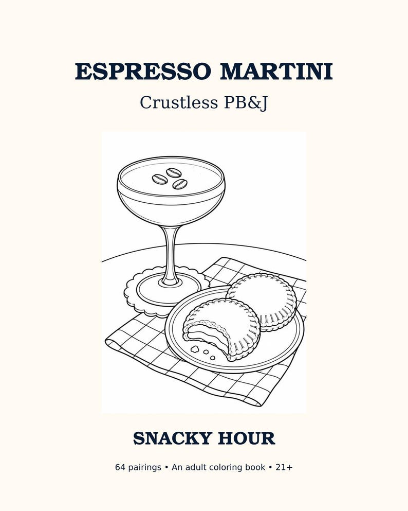 May include: A black and white line art coloring book page titled ESPRESSO MARTINI and Crustless PB&J. It features a martini glass with coffee beans and two small round snacks on a plate atop a checkered napkin. Text reads SNACKY HOUR.