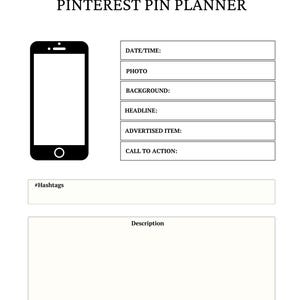 May include: A black and white Pinterest Pin Planner template featuring a smartphone icon and labeled fields for date/time, photo, background, headline, advertised item, call to action, hashtags, and a large blank section for a written description.