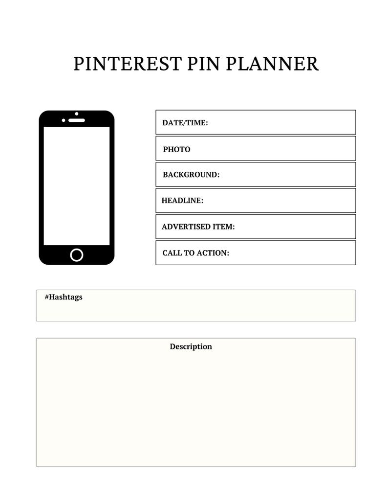 May include: A black and white Pinterest Pin Planner template featuring a smartphone icon and labeled fields for date/time, photo, background, headline, advertised item, call to action, hashtags, and a large blank section for a written description.