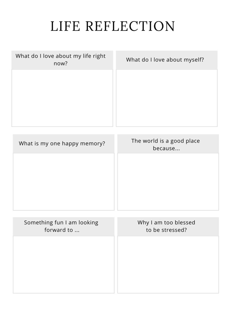 May include: A printable worksheet with the title "Life Reflection" and prompts for self-reflection, such as "What do I love about my life right now?" and "What is my one happy memory?"