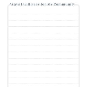 May include: A printable prayer list with the title "My Prayer List" and the heading "Ways I will Pray for My Community". The list has lined paper for writing.