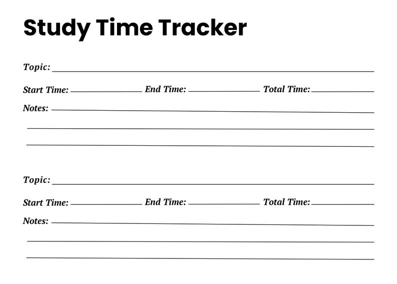 May include: A white study time tracker template with black text. The header reads Study Time Tracker. It includes two identical sections with lines for Topic, Start Time, End Time, Total Time, and three lines for Notes in each section.