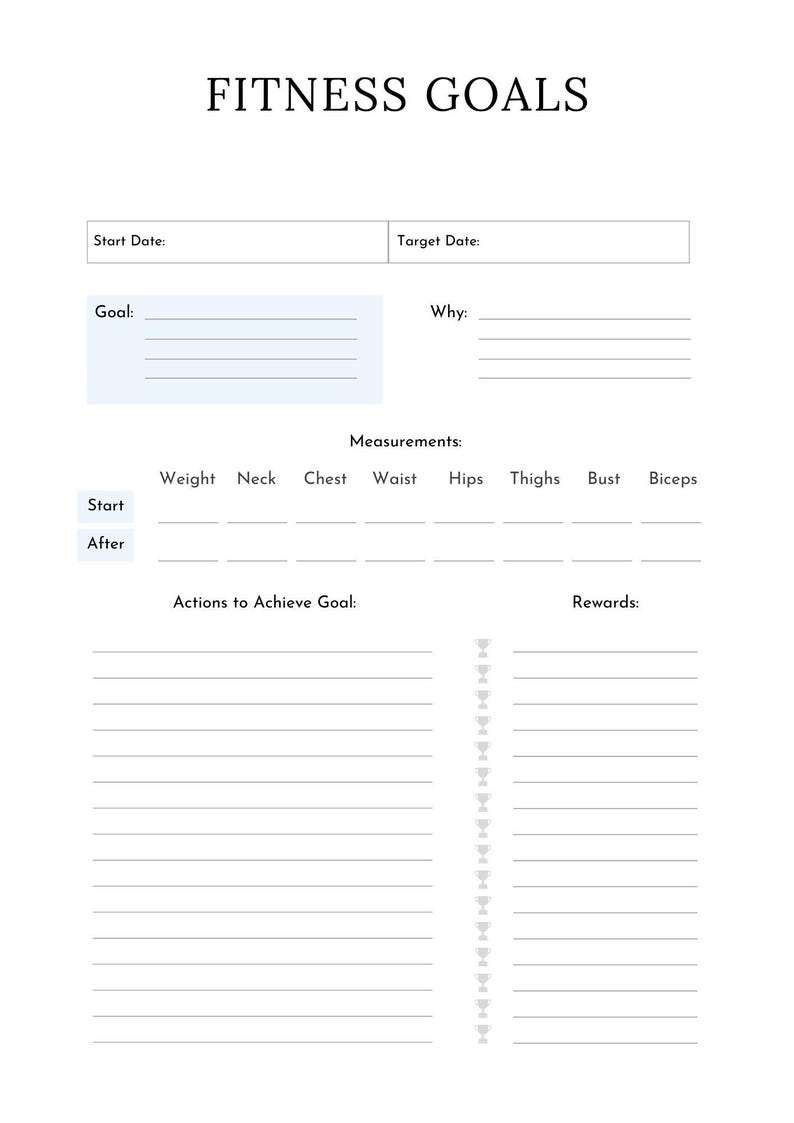 May include: A printable fitness goal tracker with sections for start and target dates, goal, why, measurements, actions to achieve goal, and rewards. The measurements section includes weight, neck, chest, waist, hips, thighs, bust, and biceps.