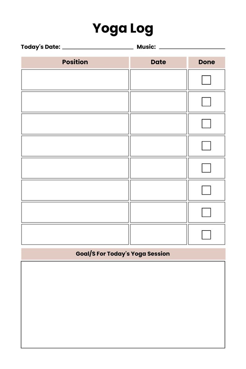 May include: A white yoga log planner page with black text. The header reads Yoga Log, Today's Date, and Music. It features a table with columns for Position, Date, and Done with checkboxes, followed by a section labeled Goal/S For Today's Yoga Session.