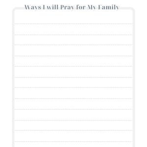 May include: A printable prayer list with the title "My Prayer List" and the text "Ways I will Pray for My Family" at the top. The list has lined paper for writing.