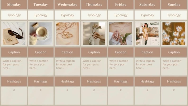 May include: A weekly content planner with seven columns for each day of the week. Each column has a section for "Typology", "Caption", and "Hashtags". Each column also has a square image placeholder. The images include sunglasses, a cup of coffee, a gold ring, a bouquet of flowers, a hand with a necklace, a woman in a dress, and a blurry image of flowers.