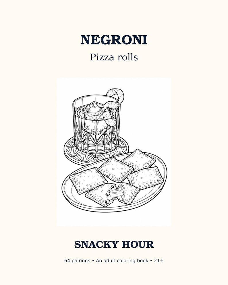 May include: A black and white line art illustration for an adult coloring book titled NEGRONI Pizza rolls SNACKY HOUR 64 pairings 21+. The image features a cocktail in a glass with a twist and a plate of five pizza rolls.