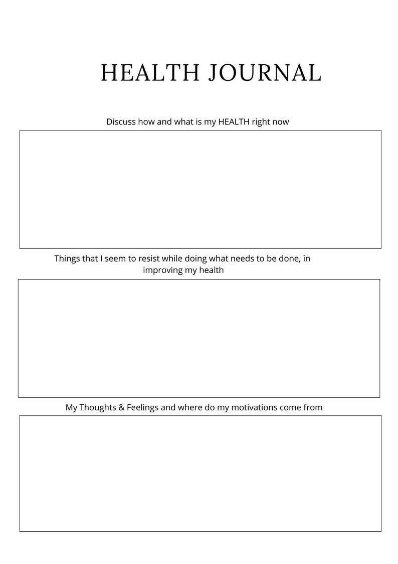 May include: A printable health journal with three sections: Discuss how and what is my HEALTH right now, Things that I seem to resist while doing what needs to be done, in improving my health, and My Thoughts & Feelings and where do my motivations come from.