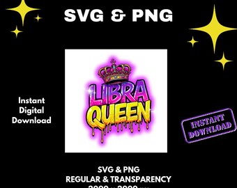 May include: A digital graphic design featuring the text "LIBRA QUEEN" in a vibrant, graffiti-style font with a crown. The design includes the text "SVG & PNG" and "Instant Digital Download" on a black background. The image is 2000 x 2000 px.