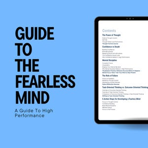 May include: A guide to developing a fearless mind with a blue background and a tablet displaying the contents of the guide. The guide covers topics such as the power of thought, confidence vs. doubt, mental discipline, the role of failure, task-oriented thinking vs. outcome-oriented thinking, and 5 action steps for developing a fearless mind.