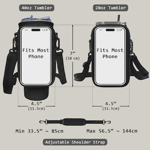 May include: Black water bottle holders with adjustable shoulder straps. The holders fit 40oz and 20oz tumblers. Each holder has a phone pocket that fits most phones. The holders are 7 inches (18 cm) tall and 4.5 inches (11.5 cm) wide.