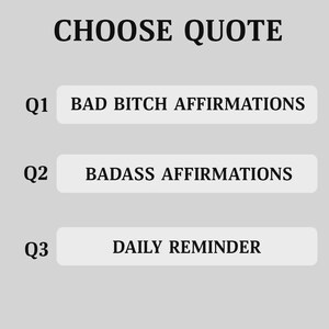 May include: Image with the text "CHOOSE QUOTE" at the top. Below are three options: "BAD BITCH AFFIRMATIONS", "BADASS AFFIRMATIONS", and "DAILY REMINDER". Each option is in a white rectangle with a black outline.