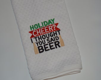 Funny Christmas Kitchen Dishtowel Holiday Cheer I thought you said Beer Dish Towel