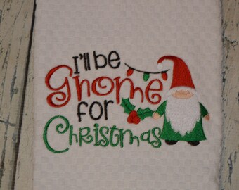 Gnome Christmas Kitchen Dish towel  I'll Be Gnome for Christmas