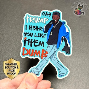 Kendrick Lamar Super Bowl Aufkleber, Sag Trumpf, ich höre, du magst sie Dumb Aufkleber, Anti-MAGA Resist Politischer Rap Aufkleber