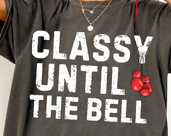 Classy until the bell png | Game Day png | Funny Boxing Girlfriend shirt | Boxing Designs for Shirts | Boxing Match Shirt | Boxing Game Day