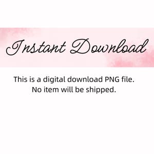 May include: A digital download graphic with the words "Instant Download" in elegant script. Below, text states it is a digital PNG file, and no physical item will be shipped. The background has a soft pink watercolor effect.