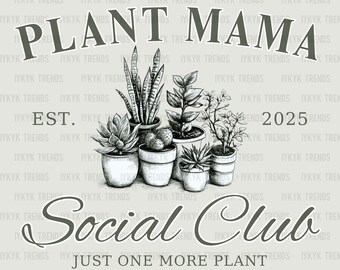 Plant Mama Social Club png | Preppy Trendy | Plant Addict png | Gardener Shirt Design | Just one more plant | Plant lover digital download