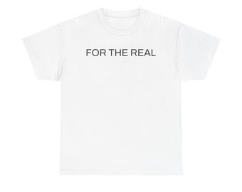 FOR THE REAL T-Shirt