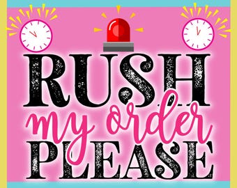 RUSH MY ORDER!!!