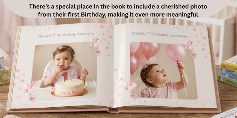May include: An open photo book with pink accents featuring two pages titled Olivia's 1st Birthday memories. The left page shows a child eating cake, and the right page shows a child holding a pink balloon. Text above reads: There's a special place in the book to include a cherished photo from their first Birthday, making it even more meaningful.