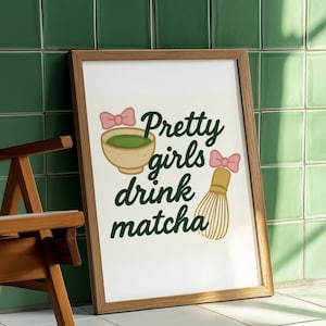 Pretty Girls Drink Matcha, Trendy Kitchen Decor, Matcha Lovers print, Matcha Lover Gift, Kitchen Wall Art