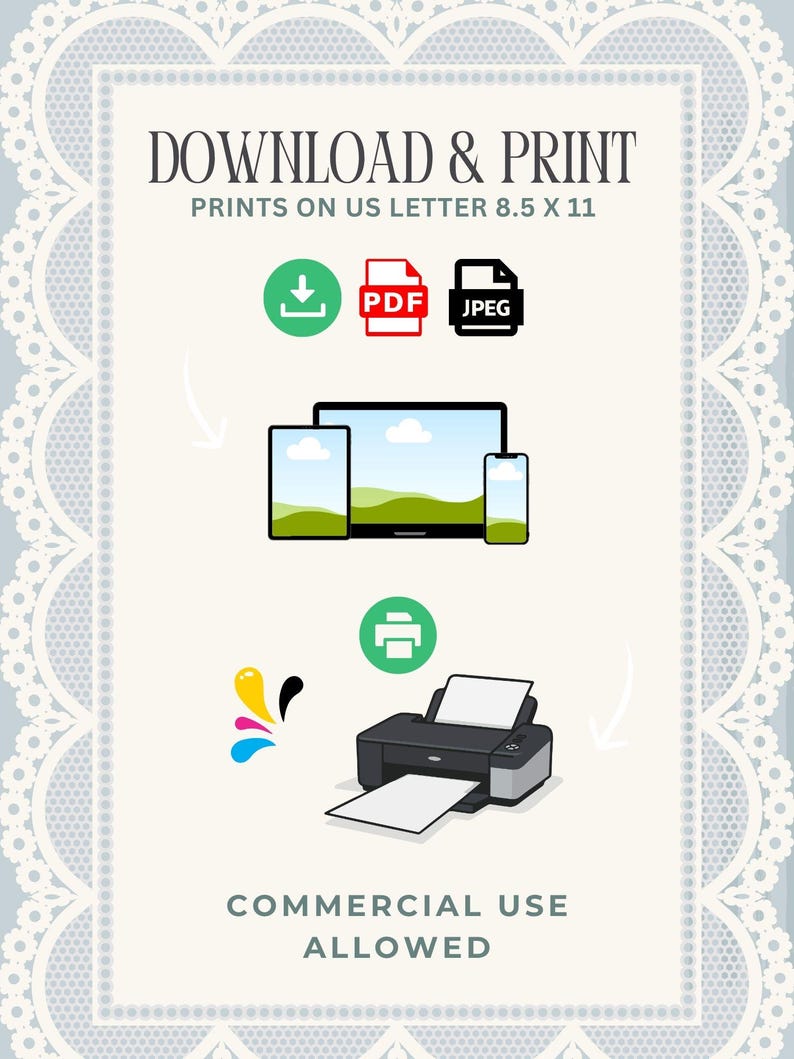 May include: A digital download graphic with the text "DOWNLOAD & PRINT" and "PRINTS ON US LETTER 8.5 X 11". Includes icons for PDF, JPEG, and a printer, plus a tablet, laptop, and phone. The text "COMMERCIAL USE ALLOWED" is also present.