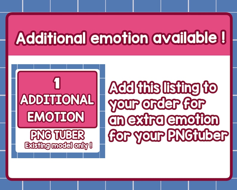 May include: A pink and white graphic with the text "Additional emotion available!" and "1 ADDITIONAL EMOTION PNG TUBER Existing model only!" The text also says "Add this listing to your order for an extra emotion for your PNGtuber."