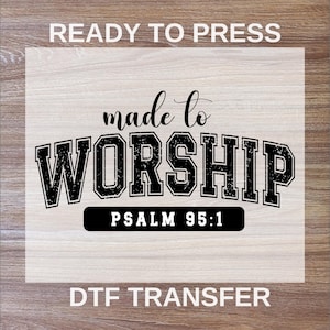 Made To Worship Ready To Press, Bible Writing Ready DTF Transfers, Religious Gifts, Christian High Quality, University Fonts Heat Transfers