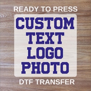 Custom Text Ready To Press, Custom Photo DTF Transfer, Custom Logo Ready For Press, Personalized Heat Press, Personalization Special Shirt