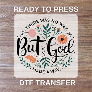 There Was No Way But God Made A Way DTF Transfers, Ready To Press, Christian High Quality Prints, Ready For Press, Heat Transfer, Cold Peel