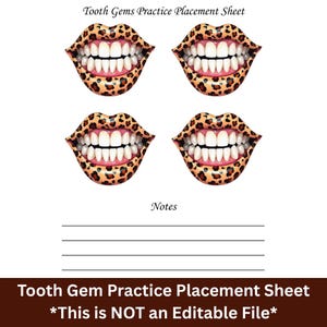 May include: A printable worksheet with four images of open mouths with teeth. Each mouth has a leopard print design. The text "Tooth Gems Practice Placement Sheet" appears at the top of the page. The text "Notes" appears below the images. The text "Tooth Gem Practice Placement Sheet *This is NOT an Editable File*" appears at the bottom of the page.
