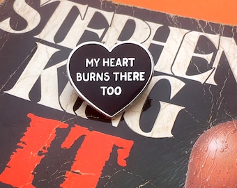 IT Stephen King - My Heart Burns There Too - Stephen King Pin - Stephen King Fan Pin  - IT Movie - Stephen King Fan - Valentines Day 2023
