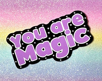 You Are Magic - Affirmation Sticker - Positive Vibes Sticker - Positivity Sticker - Affirmation Gifts