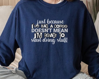 Funny Saying Sweatshirt | Just Because Sweater I&#39;ve Had Coffee | Punk | Sarcastic Sweater | Sassy | USA