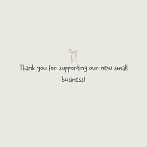 May include: Thank you for supporting our new small business! A simple handwritten message with a pink ribbon illustration.