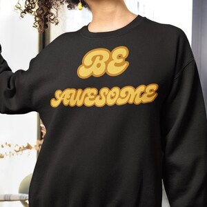 Be Awesome Pullover, Motivational Sweatshirt, Inspirational Jumper, Positive Quote Clothing, Cool Statement Sweater